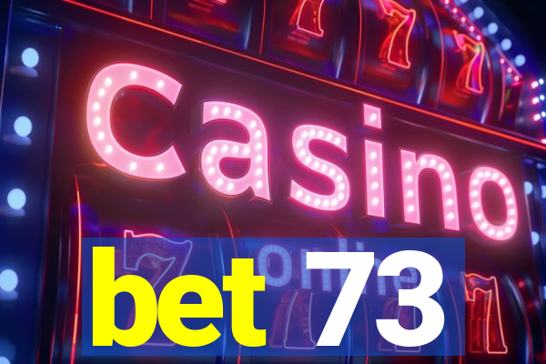 bet 73